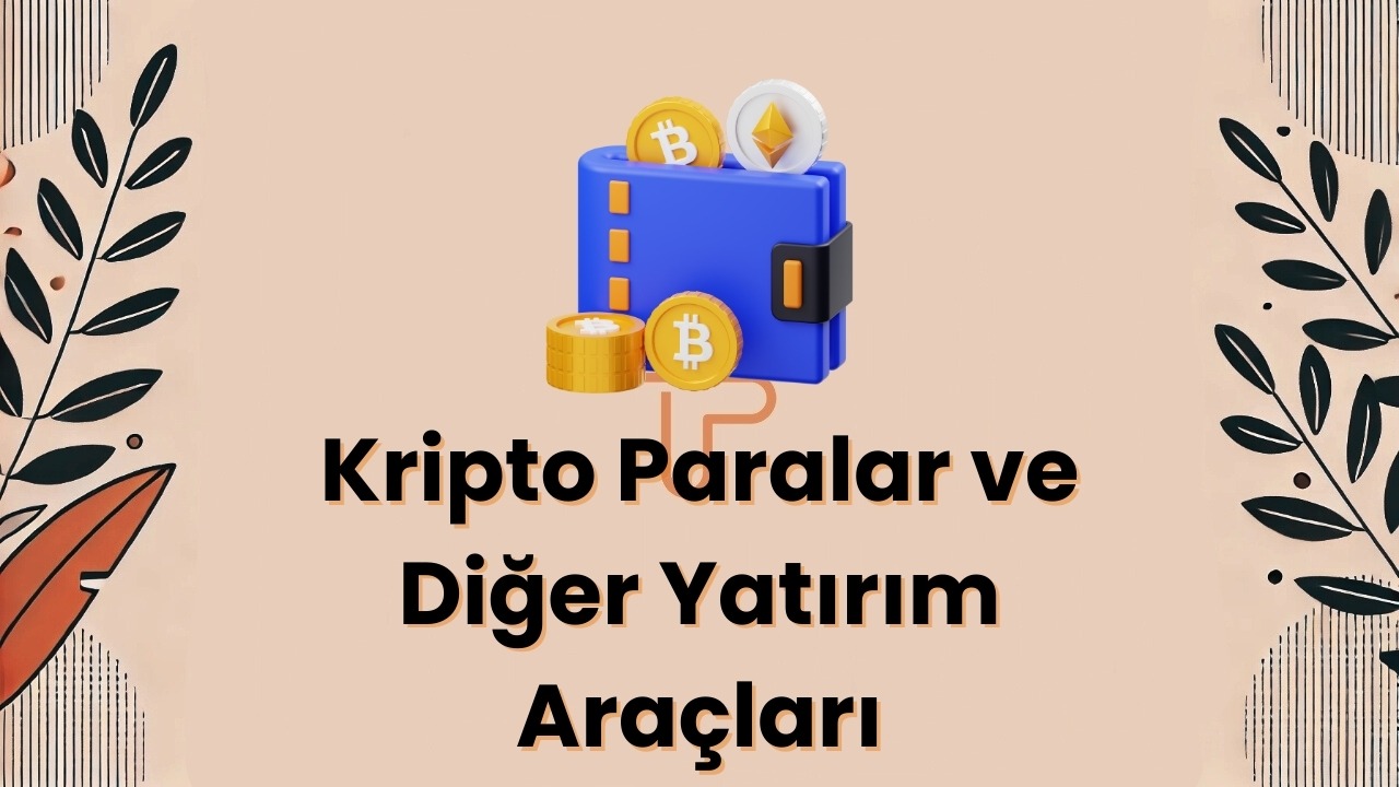 Kripto Paralar ve Di─şer Yat─▒r─▒m Ara├ğlar─▒: Gelece─şin Finans D├╝nyas─▒