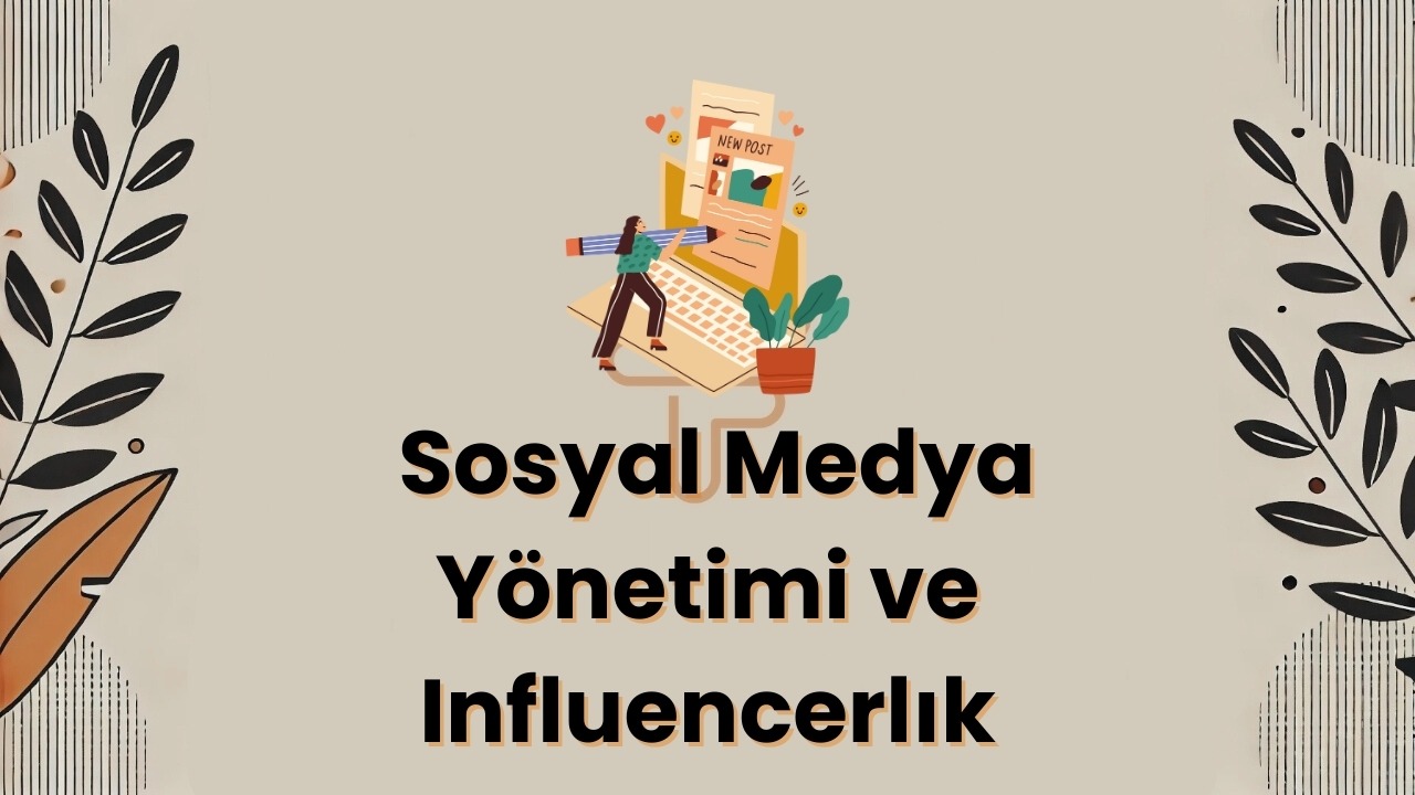 Sosyal Medya Y├Ânetimi ve Influencerl─▒k: 2024 ─░├ğin Kapsaml─▒ Rehber