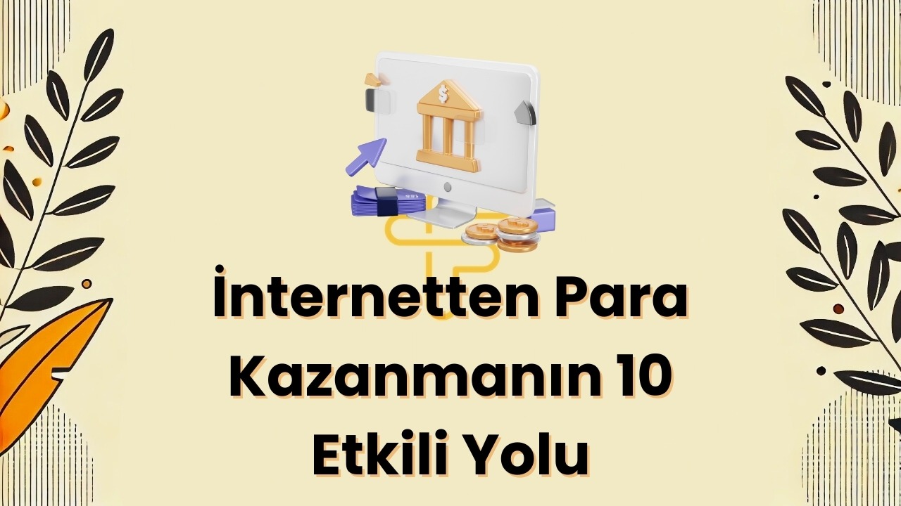 ─░nternetten Para Kazanman─▒n 10 Etkili Yolu: 2024ÔÇÖte Ba┼şar─▒ya Ula┼ş─▒n