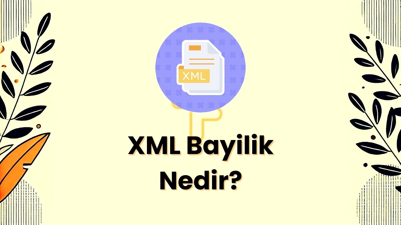 XML Bayilik Nedir? Nas─▒l ├çal─▒┼ş─▒r ve Avantajlar─▒ Nelerdir?