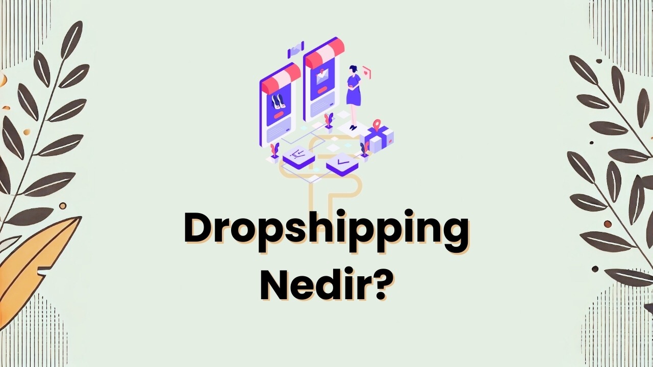 Dropshipping Nedir? Ne ─░┼şe Yarar, Nas─▒l Yap─▒l─▒r, Avantajlar─▒ ve Dezavantajlar─▒ Nelerdir?