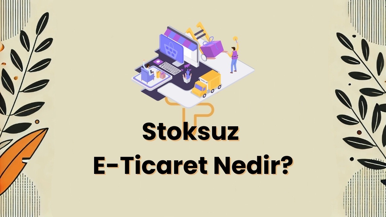Stoksuz E-Ticaret Nedir? - Detayl─▒ Rehber