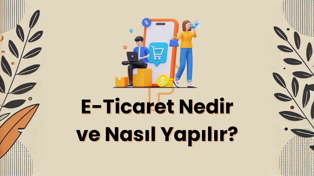 E-Ticaret Nedir ve Nas─▒l Yap─▒l─▒r? [2024]