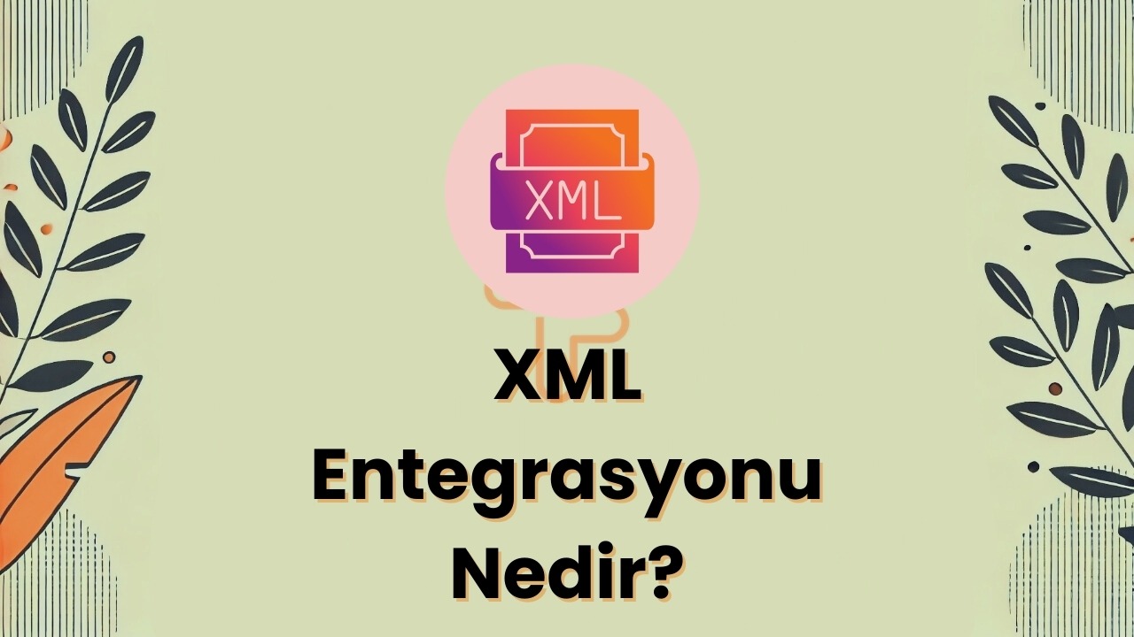 XML Entegrasyonu Nedir? Adım Adım Rehber ve GCenterYazılım ile Entegrasyon Avantajları