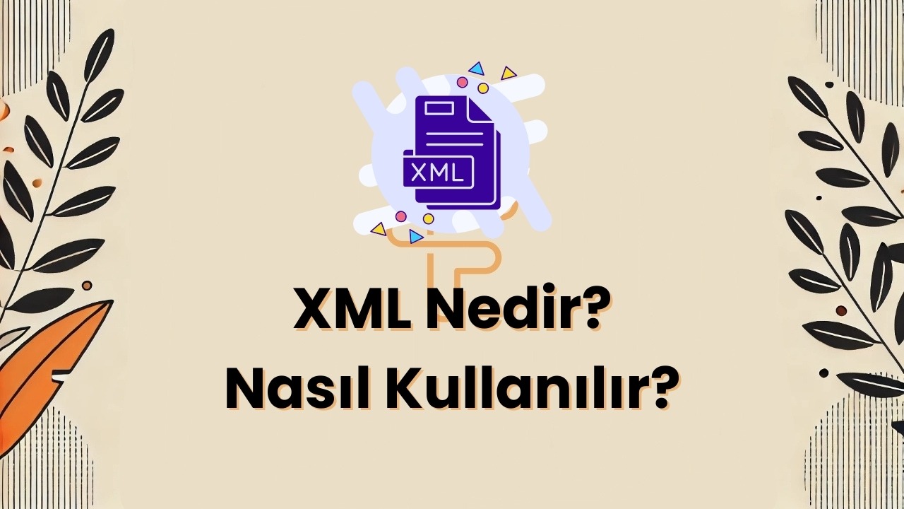 XML NED─░R? XML L─░NK─░ NASIL KULLANILIR?