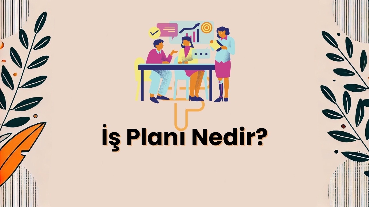 ─░┼ş Plan─▒ Nedir? Nas─▒l Yap─▒l─▒r ve Dikkat Edilmesi Gereken Unsurlar