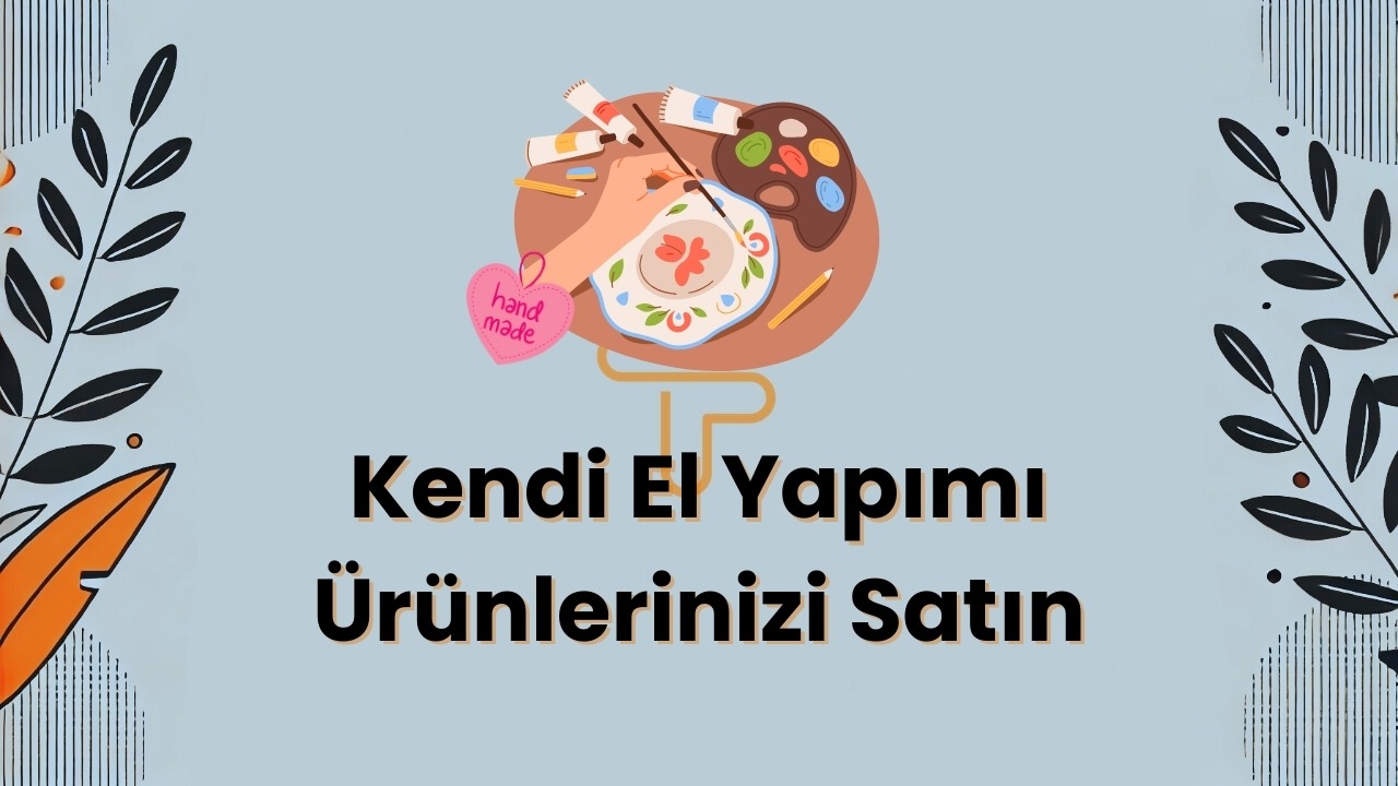 Kendi El Yap─▒m─▒ ├£r├╝nlerinizi Sat─▒n: Ba┼şar─▒ya Ula┼şman─▒n Yollar─▒